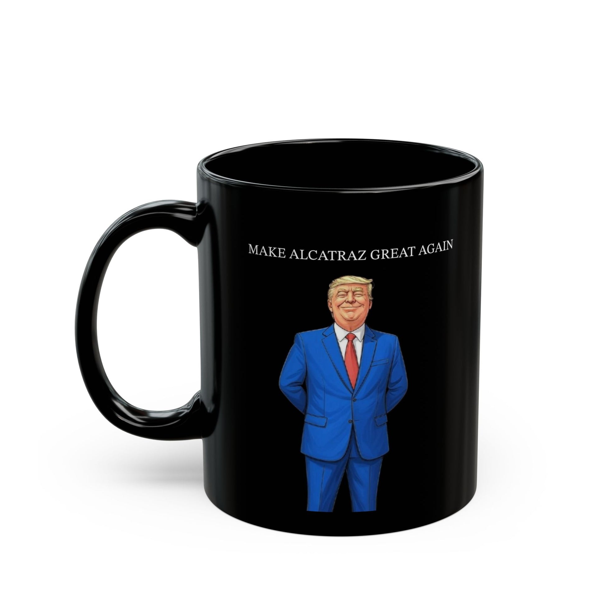 Mug - Political Satire Coffee Mug Make Alcatraz Great Again Trump Funny
