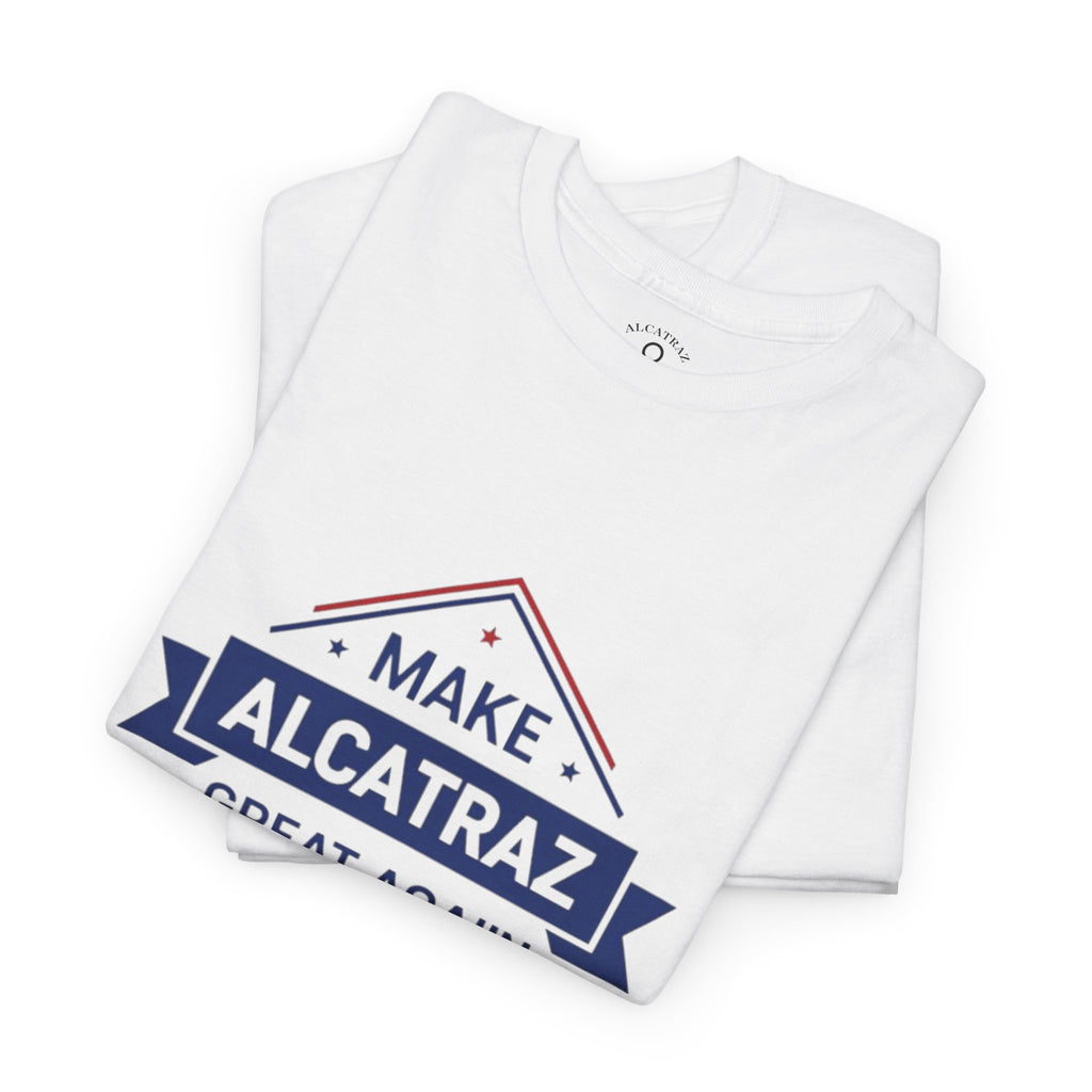 MAKE ALCATRAZ GREAT AGAIN Patriotic T-Shirt - Law and Order Strength - Unisex Tee by Alcatraz Clothing Company