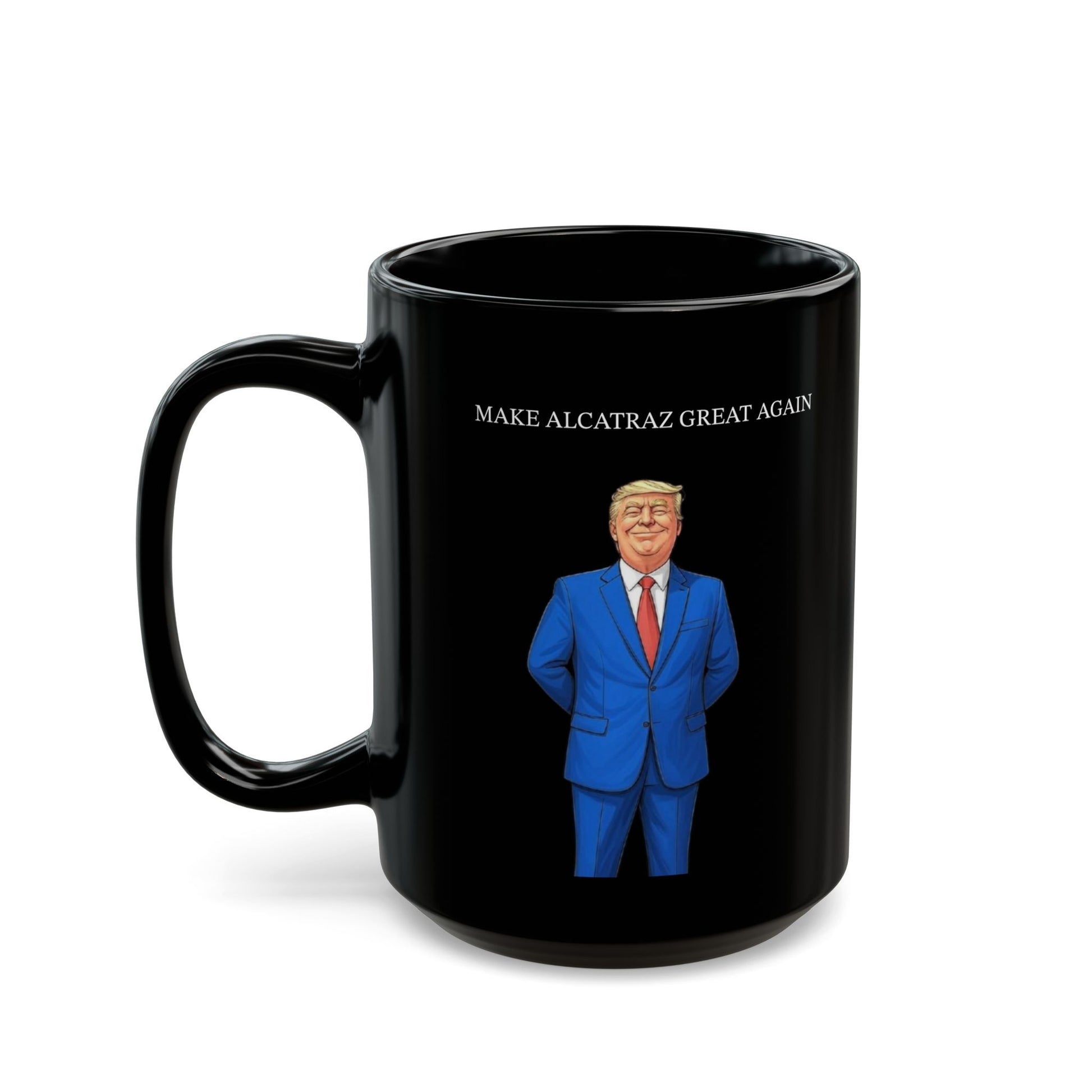 Mug - Political Satire Coffee Mug Make Alcatraz Great Again Trump Funny